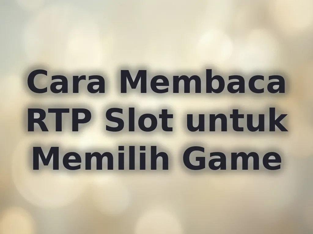 Cara Membaca RTP Slot untuk Memilih Game